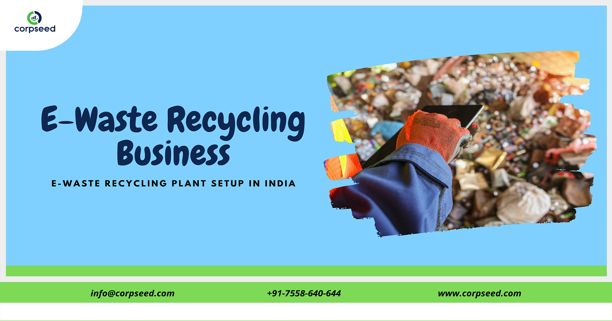 E Waste Recycling Business_E-Waste Recycling Plant Setup in India - corpseed.png
